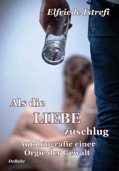 Als die Liebe zuschlug - Autobiografie einer Orgie der Gewalt (eBook, ePUB) - Istrefi, Elfriede