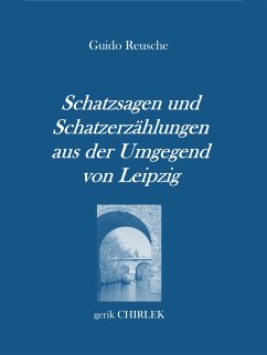 Schatzsagen und Schatzerzählungen - aus der Umgegend von Leipzig. (eBook, ePUB)