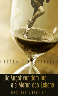 Die Angst vor dem Tod als Motor des Lebens (eBook, ePUB) - Burchardi, Friedrich