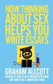 How Thinking About Sex Helps You Write Essays (eBook, ePUB)
