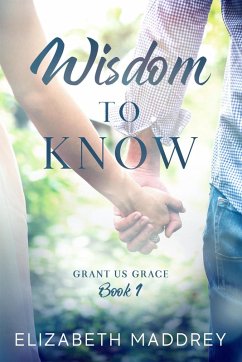 Wisdom to Know (Grant Us Grace, #1) (eBook, ePUB) - Maddrey, Elizabeth