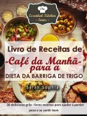 Livro de Receitas de Café da Manhã para a Dieta da Barriga de Trigo (eBook, ePUB)