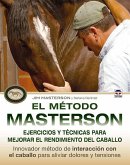 El método Masterson : ejercicios y técnicas para mejorar el rendimiento del caballo, innovador método de interacción con el caballo para aliviar dolores y tensiones