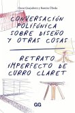 Conversación Polifónica Sobre Diseño Y Otras Cosas: Retrato Imperfecto de Curro Claret