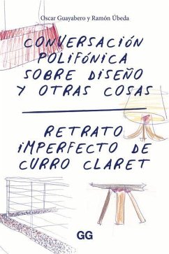 Conversación Polifónica Sobre Diseño Y Otras Cosas: Retrato Imperfecto de Curro Claret - Guayabero, Oscar