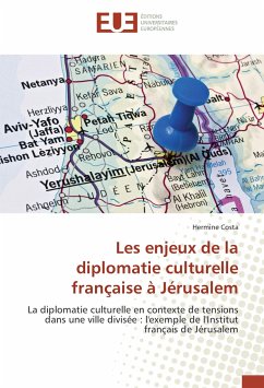 Les enjeux de la diplomatie culturelle française à Jérusalem - Costa, Hermine