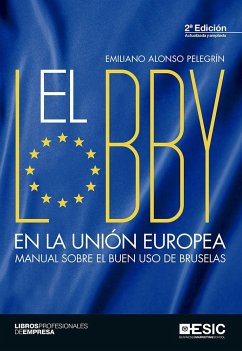 El lobby en la Unión Europea : manual sobre el buen uso de Bruselas - Alonso Pelegrín, Emiliano