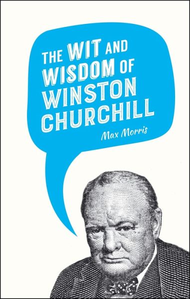 The Wit and Wisdom of Winston Churchill (eBook, ePUB) The Wit and Wisdom of Winston Churchill (eBook, ePUB)