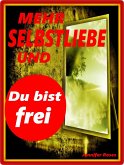 MEHR SELBSTLIEBE UND DU BIST FREI (eBook, ePUB) MEHR SELBSTLIEBE UND DU BIST FREI (eBook, ePUB)