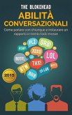 Abilità conversazionali: Come parlare con chiunque e instaurare un rapporto in trenta facili mosse (eBook, ePUB)