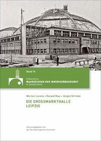 Die Großmarkthalle Leipzig - Lorenz, Werner; May, Roland; Stritzke, Jürgen