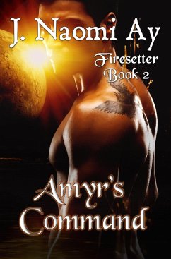 Amyr's Command (Firesetter, #2) (eBook, ePUB) - Ay, J. Naomi