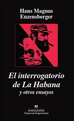 El interrogatorio de la Habana y otros ensayos políticos - Enzensberger, Hans Magnus