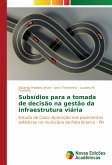 Subsídios para a tomada de decisão na gestão da infraestrutura viária Subsídios para a tomada de decisão na gestão da infraestrutura viária
