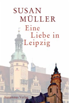 Eine Liebe in Leipzig - Müller, Susan