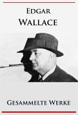 Edgar Wallace - Gesammelte Werke (eBook, ePUB)