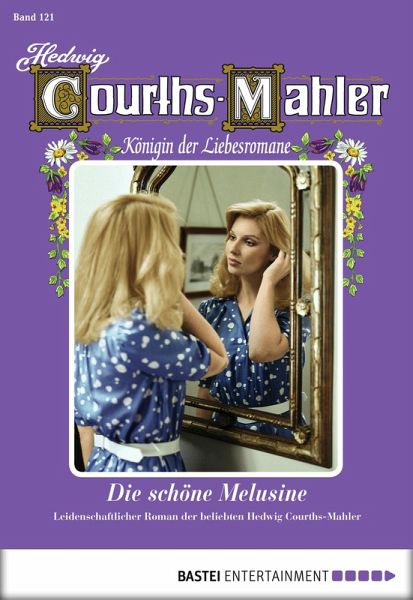 Die schöne Melusine / Hedwig Courths-Mahler Bd.121 (eBook, ePUB)