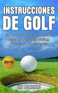 Cover Instrucciones de Golf 50 Trucos Mentales de Golf Para Un Perfecto Swing, Fuerza y Consistencia (eBook, ePUB)
