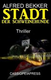 Stadt der Schweinehunde: Thriller (Alfred Bekker Thriller Edition) (eBook, ePUB)