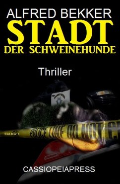 Stadt der Schweinehunde: Thriller (Alfred Bekker Thriller Edition) (eBook, ePUB) - Bekker, Alfred