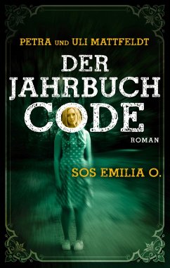 Der Jahrbuchcode - SOS EMILIA O. (eBook, ePUB) - Mattfeldt, Petra; Mattfeldt, Uli