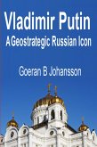Vladimir Putin A Geostrategic Russian Icon (eBook, ePUB)