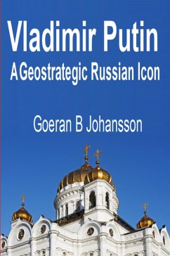 Vladimir Putin A Geostrategic Russian Icon (eBook, ePUB) - Johansson, Goeran B