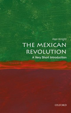 The Mexican Revolution: A Very Short Introduction (eBook, PDF) - Knight, Alan