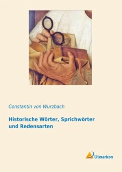 Historische Wörter, Sprichwörter und Redensarten - Wurzbach, Constantin von