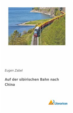 Auf der sibirischen Bahn nach China - Zabel, Eugen