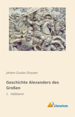 Geschichte Alexanders des Großen - Droysen, Johann G.