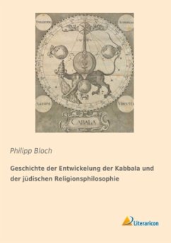Geschichte der Entwickelung der Kabbala und der jüdischen Religionsphilosophie - Bloch, Philipp