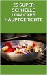 25 super schnelle Low- Carb Hauptgerichte Markus Seiler Author