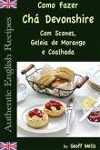 Como Fazer Chá Devonshire Com Scones, Geleia De Morango E Coalhada (eBook, ePUB)