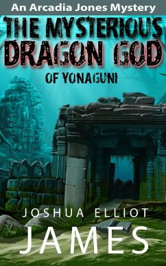 The Mysterious Dragon God Of Yonaguni (An Arcadia Jones Mystery, #4) (eBook, ePUB) - James, Joshua Elliot