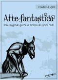 Arte fantastica. Dalle leggende greche al cinema dei giorni nostri. (eBook, ePUB)