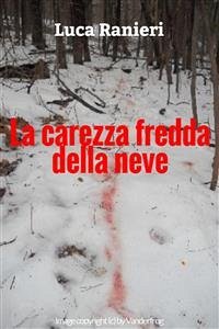 La carezza fredda della neve (Racconto) (eBook, ePUB) - Ranieri, Luca