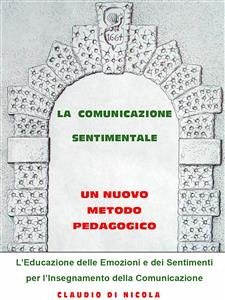 La comunicazione sentimentale. Un nuovo metodo pedagogico (eBook, PDF) - Di Nicola, Claudio