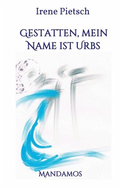 Gestatten, Mein Name ist Urbs - Pietsch, Irene