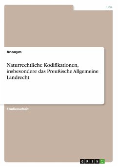 Naturrechtliche Kodifikationen, insbesondere das Preußische Allgemeine Landrecht - Anonym