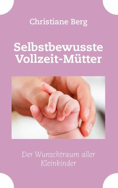 Selbstbewusste Vollzeit-Mütter - Berg, Christiane