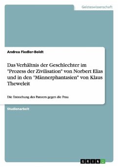 Das Verhältnis der Geschlechter im "Prozess der Zivilisation" von Norbert Elias und in den "Männerphantasien" von Klaus Theweleit