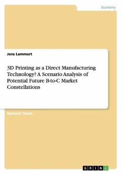 3D Printing as a Direct Manufacturing Technology? A Scenario Analysis of Potential Future B-to-C Market Constellations - Lammert, Jens