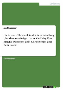 Die Aussatz-Thematik in der Reiseerzählung ¿Bei den Aussätzigen¿ von Karl May. Eine Brücke zwischen dem Christentum und dem Islam? - Neusesser, Jan