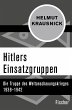 Hitlers Einsatzgruppen: Die Truppe des Weltanschauungskrieges 1938?1942 (Die Zeit des Nationalsozialismus ? »Schwarze Reihe«) (German Edition)