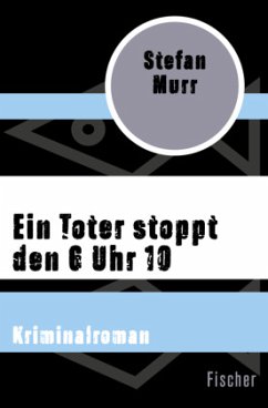 Ein Toter stoppt den 6 Uhr 10 - Murr, Stefan