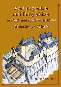 Vom Burgenbau und Burgenleben in Nord- und Mitteldeutschland (eBook, ePUB) - Sternal, Bernd