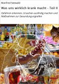 Was uns wirklich krank macht - Teil II (eBook, ePUB) Was uns wirklich krank macht - Teil II (eBook, ePUB)