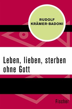Leben, lieben, sterben ohne Gott (eBook, ePUB) - Krämer-Badoni, Rudolf