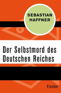 Der Selbstmord des Deutschen Reichs (eBook, ePUB) - Haffner, Sebastian
